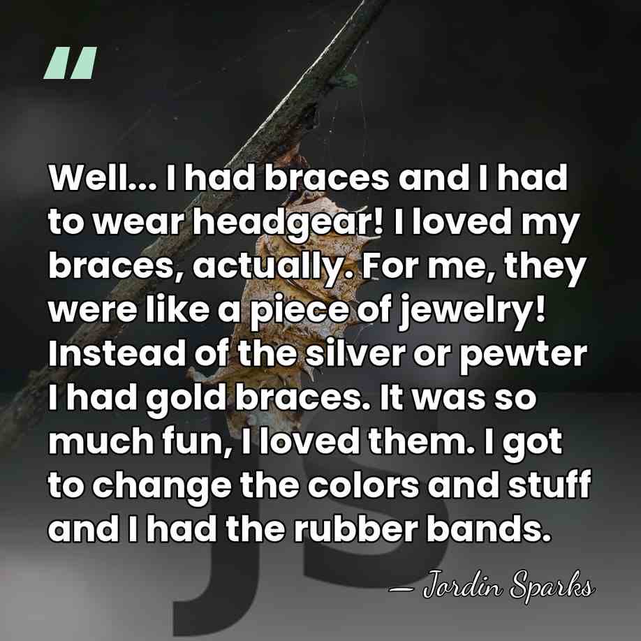 Well... I had braces and I had to wear headgear! I loved&hellip; - Jordin Sparks