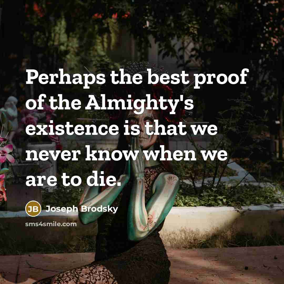 “Perhaps the best proof of the Almighty's existence is that…” quote by Joseph Brodsky