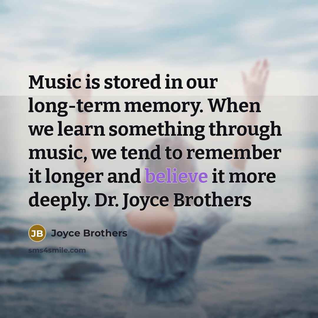 “Music is stored in our long-term memory. When we learn…” quote by Joyce Brothers