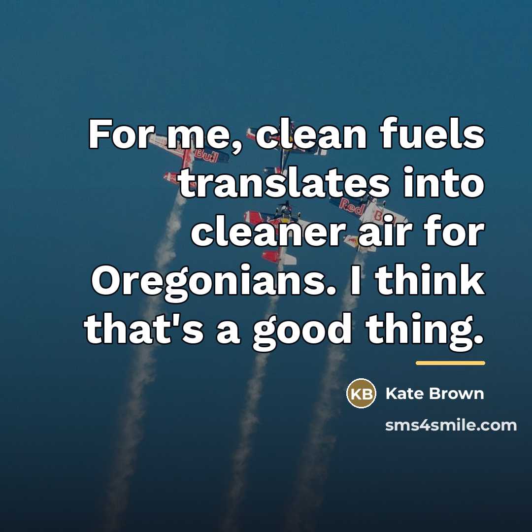“For me, clean fuels translates into cleaner air for Oregonians.…” quote by Kate Brown