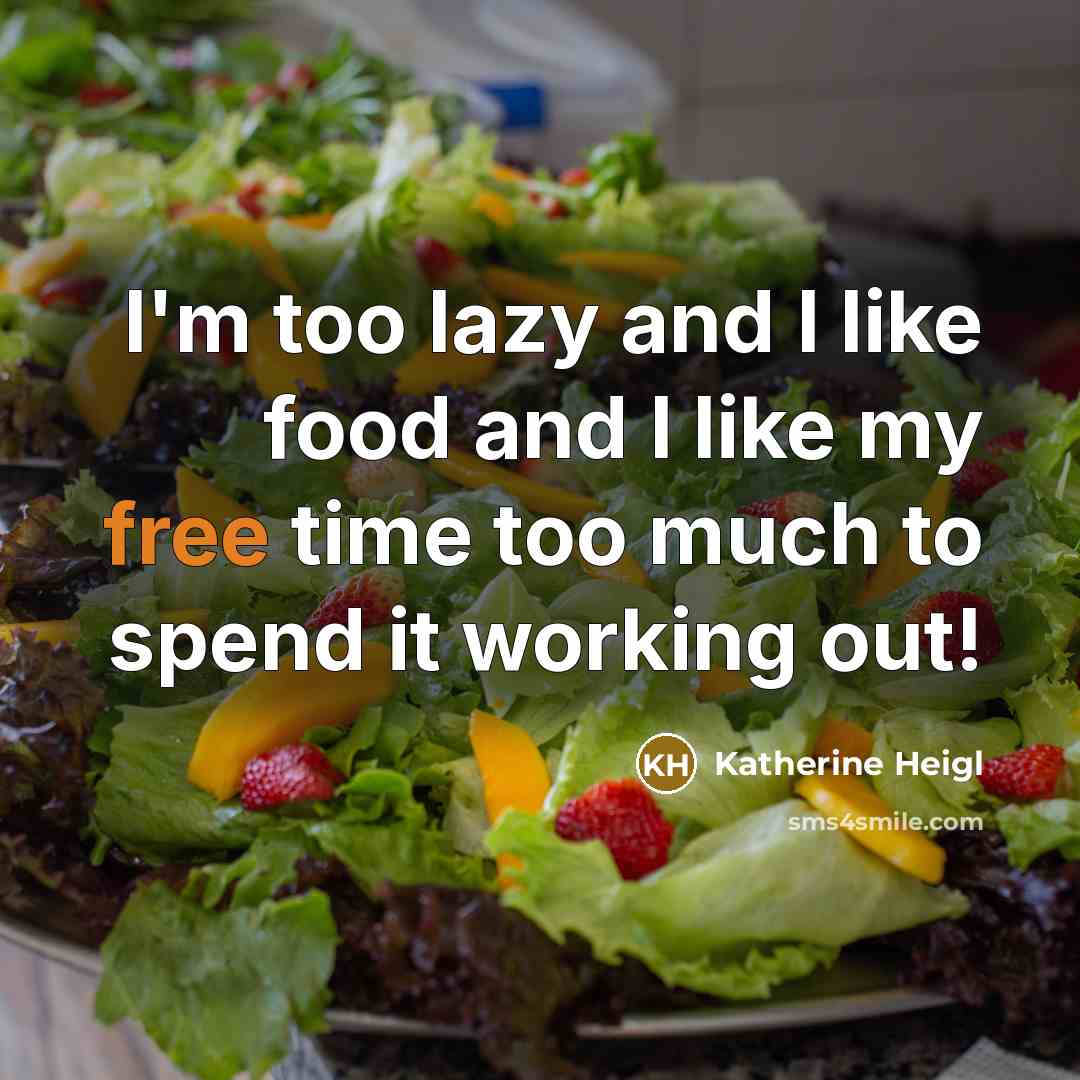 “I'm too lazy and I like food and I like…” quote by Katherine Heigl