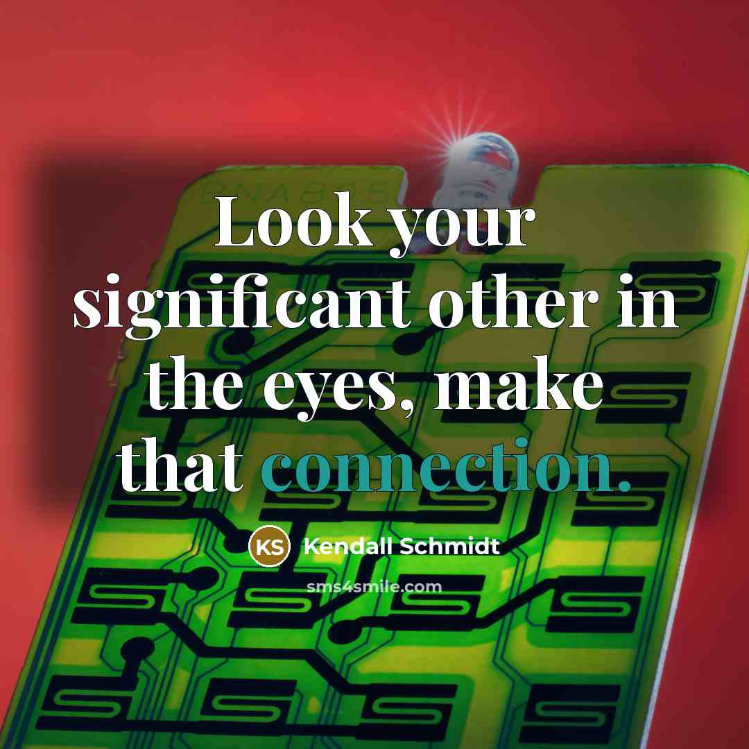 “Look your significant other in the eyes, make that connection.…” quote by Kendall Schmidt