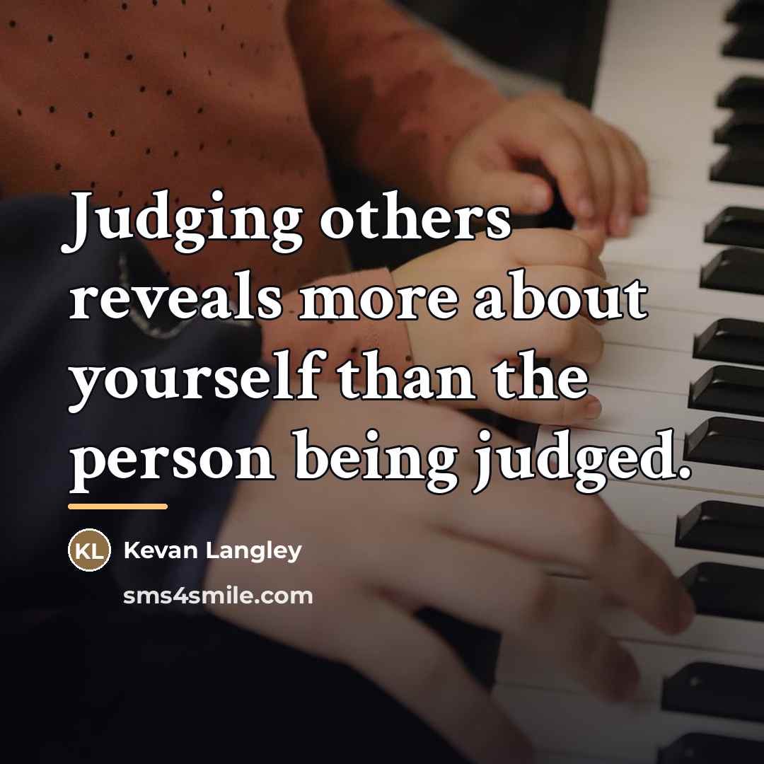 “Judging others reveals more about yourself than the person being…” quote by Kevan Langley