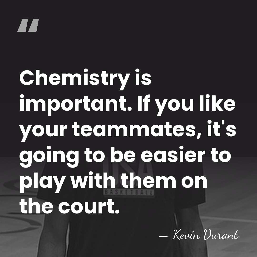 Chemistry is important. If you like your teammates, it's going to be&hellip; - Kevin Durant
