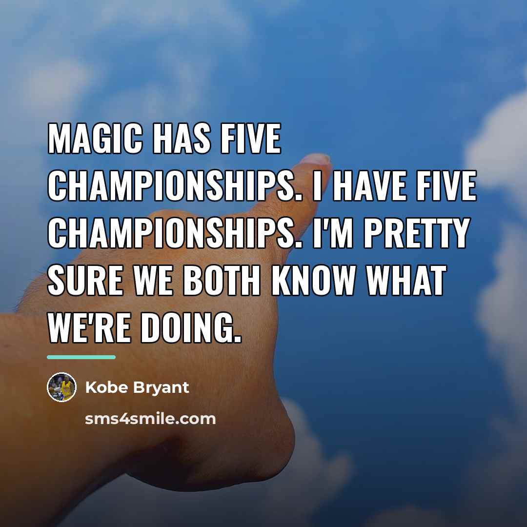 “Magic has five championships. I have five championships. I'm pretty…” quote by Kobe Bryant