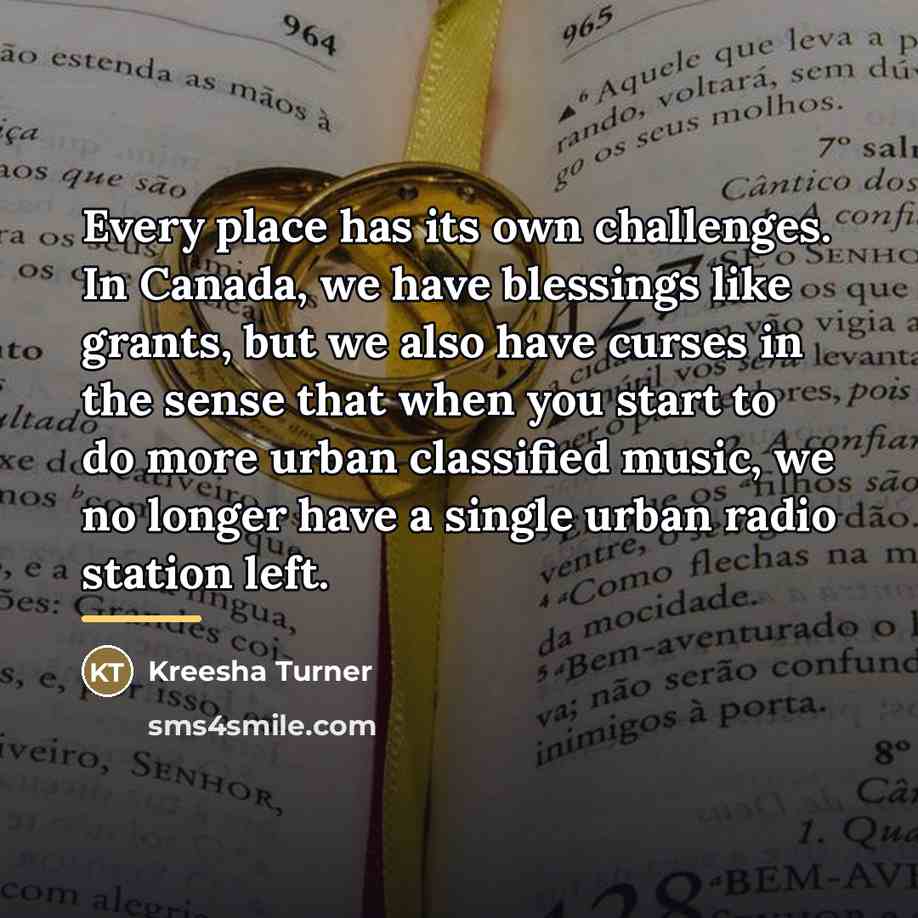 “Every place has its own challenges. In Canada, we have…” quote by Kreesha Turner