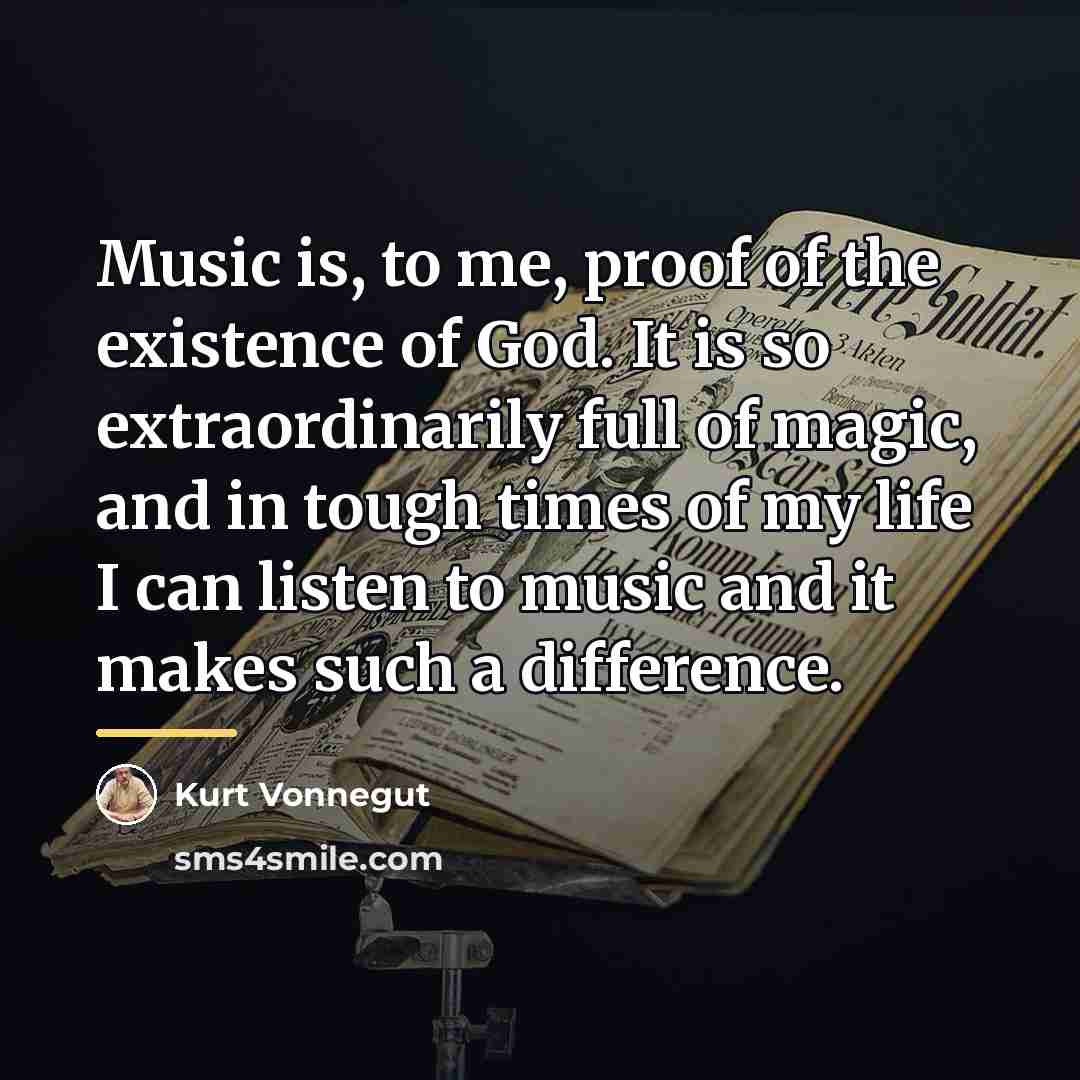“Music is, to me, proof of the existence of God.…” quote by Kurt Vonnegut