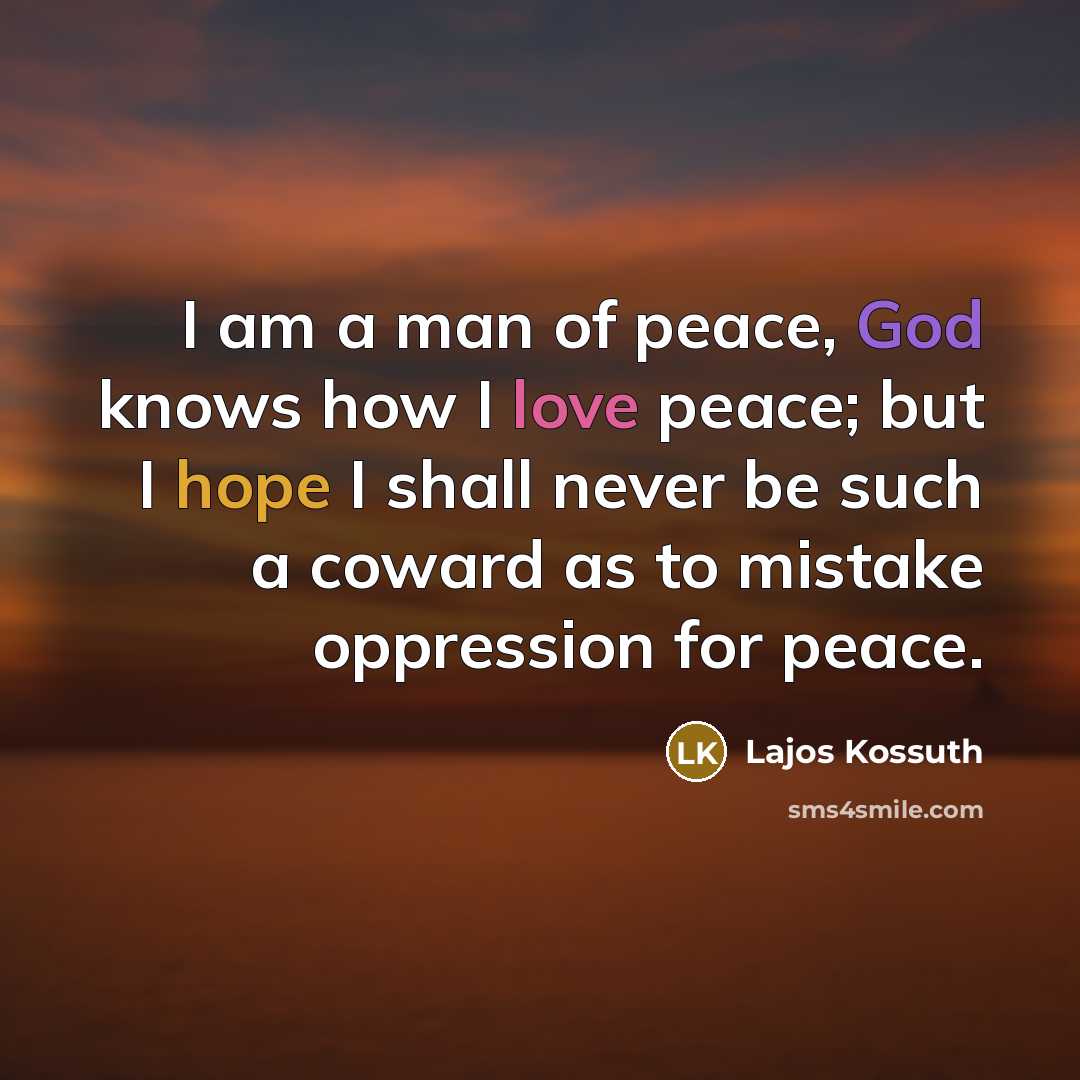 “I am a man of peace, God knows how I…” quote by Lajos Kossuth