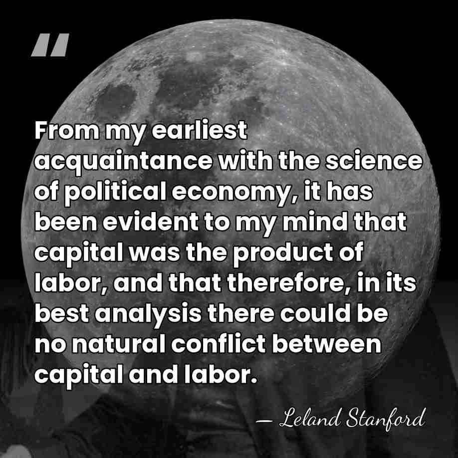 From my earliest acquaintance with the science of political economy, it has&hellip; - Leland Stanford