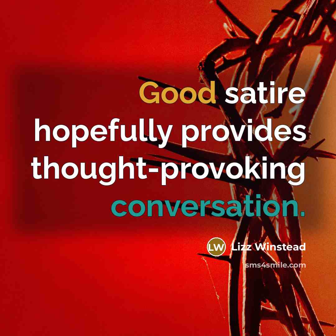 “Good satire hopefully provides thought-provoking conversation.…” quote by Lizz Winstead