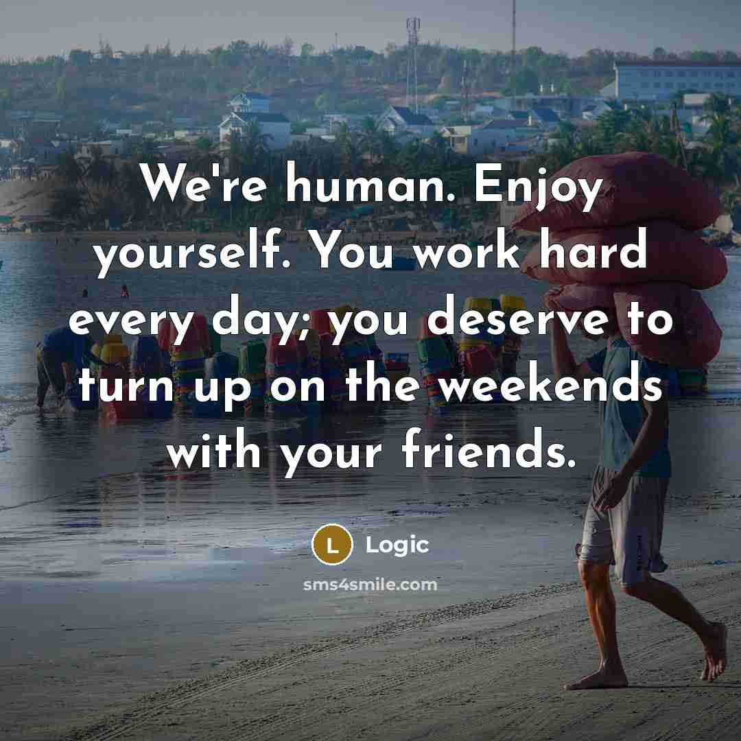 “We're human. Enjoy yourself. You work hard every day; you…” quote by Logic