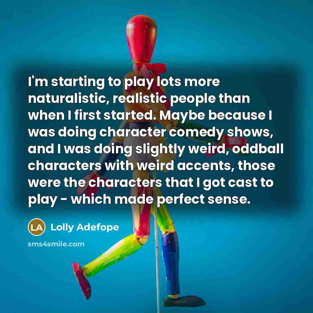 “I'm starting to play lots more naturalistic, realistic people than…” quote by Lolly Adefope