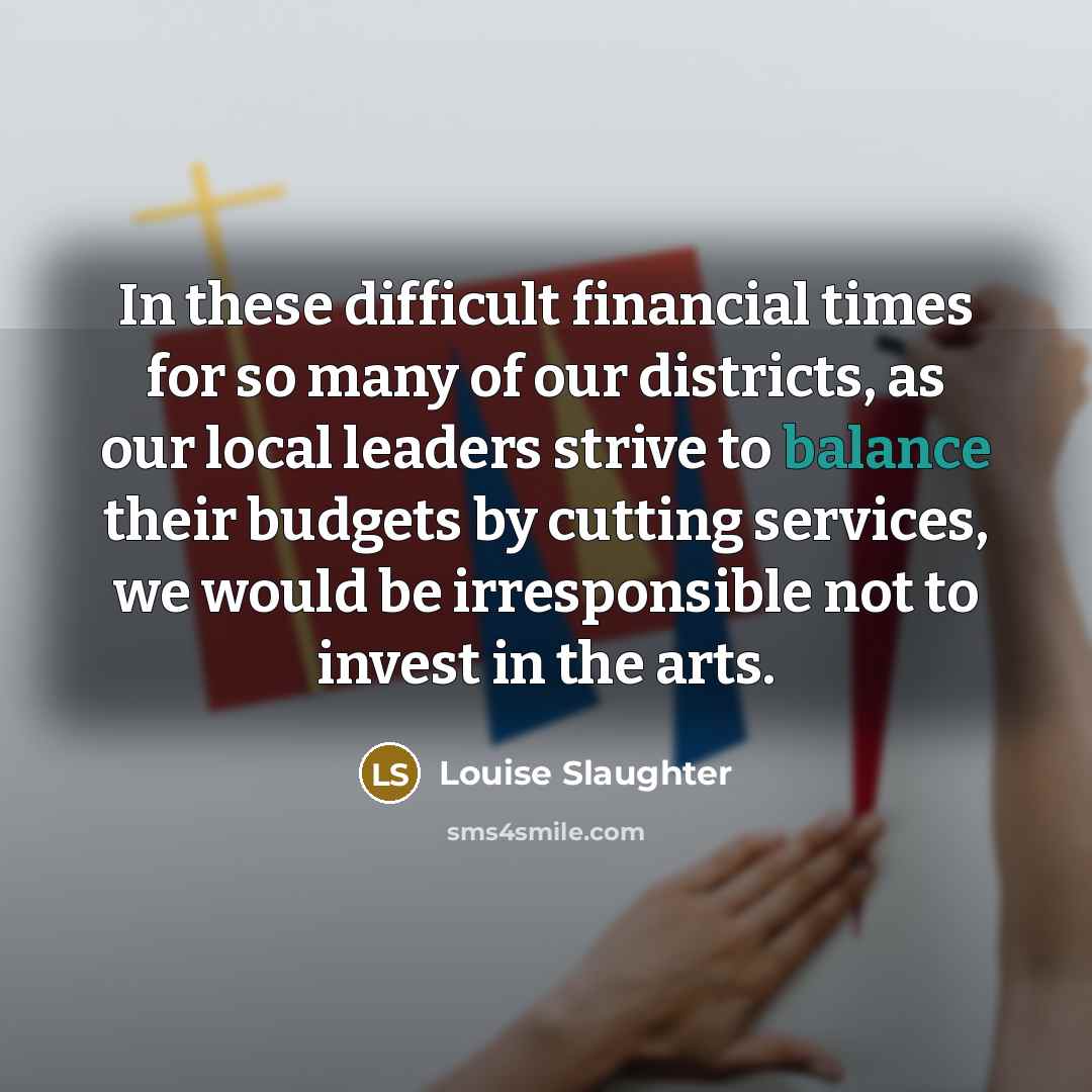 “In these difficult financial times for so many of our…” quote by Louise Slaughter