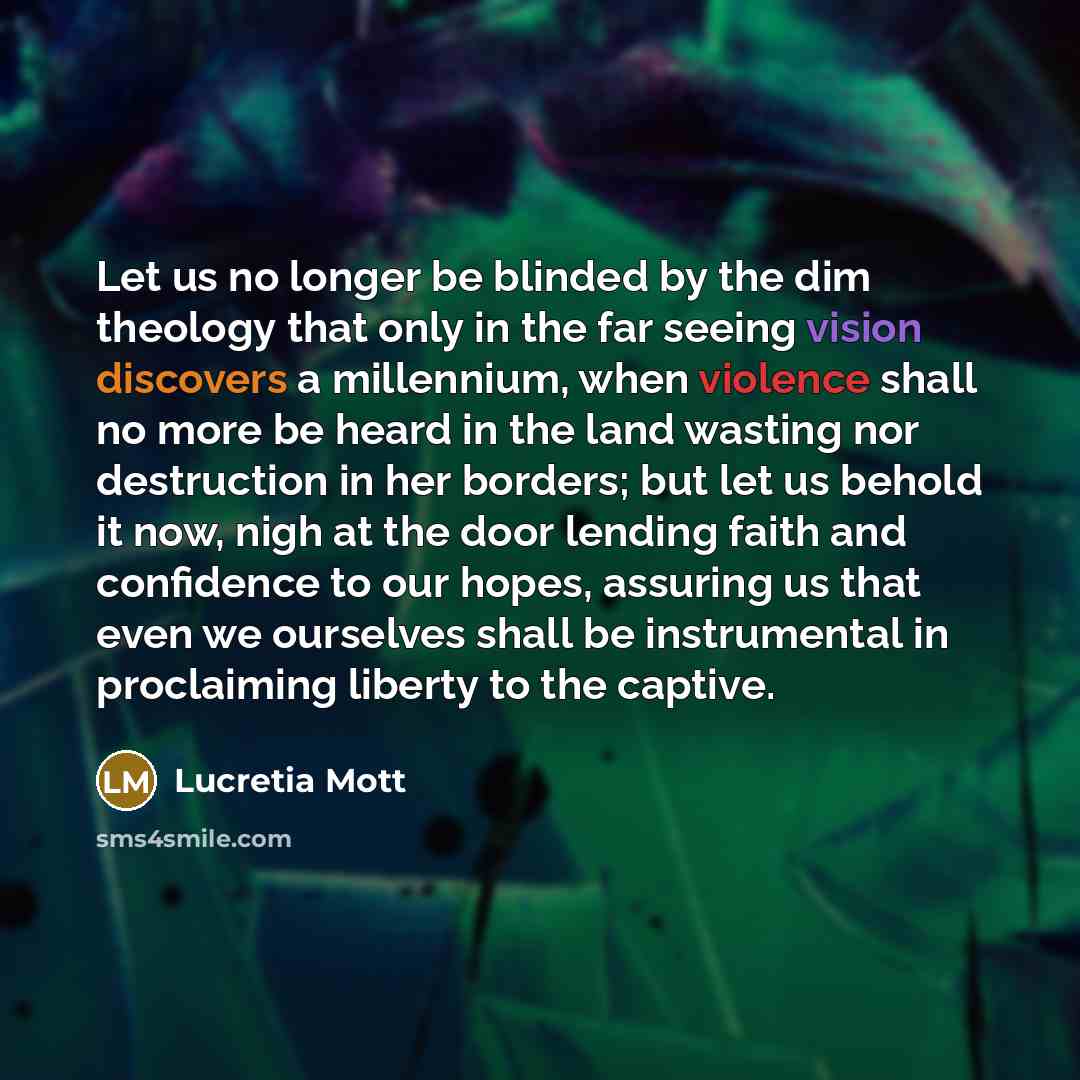 “Let us no longer be blinded by the dim theology…” quote by Lucretia Mott