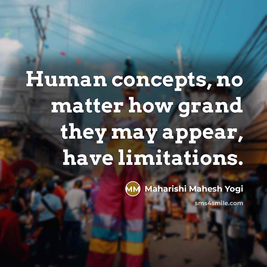 “Human concepts, no matter how grand they may appear, have…” quote by Maharishi Mahesh Yogi