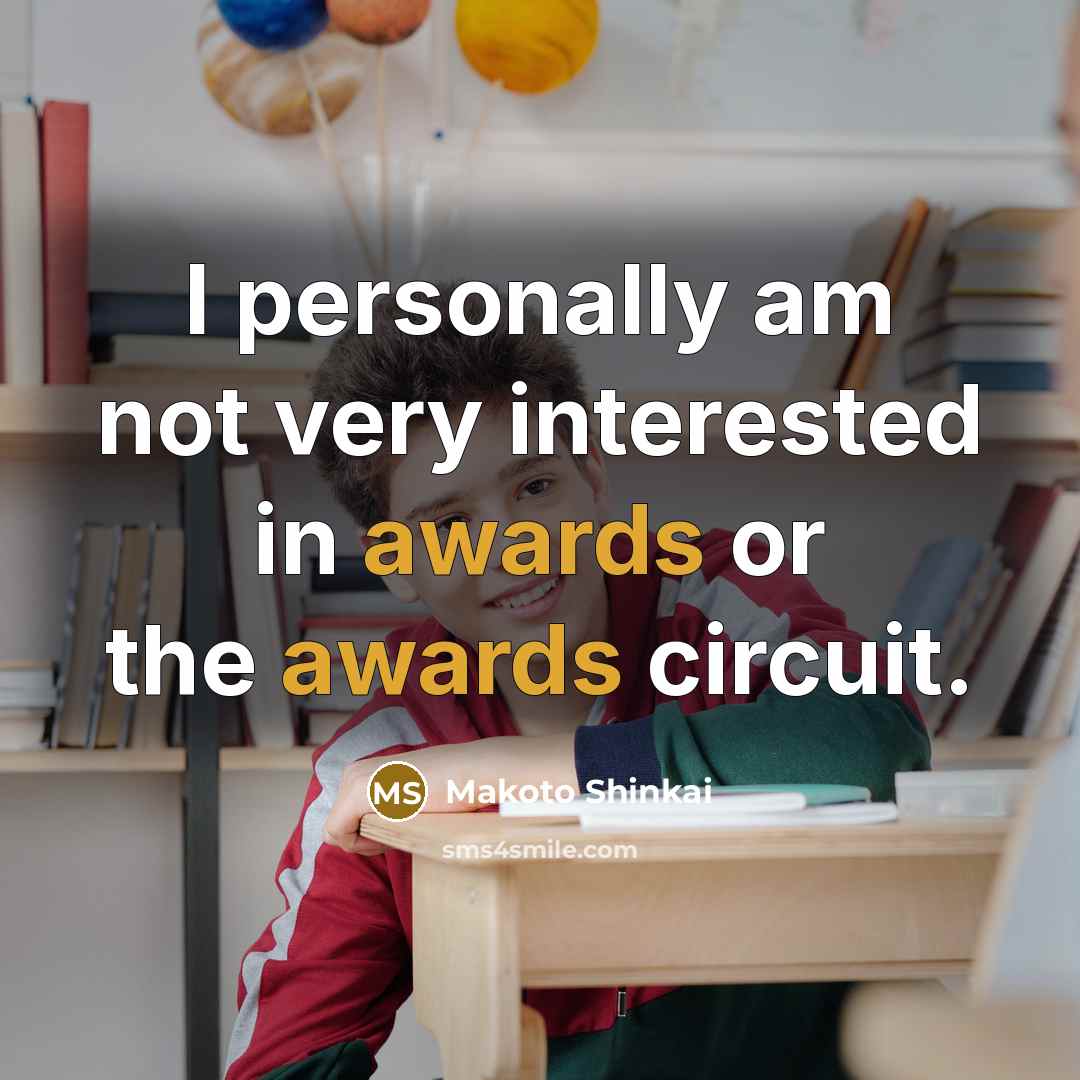 “I personally am not very interested in awards or the…” quote by Makoto Shinkai