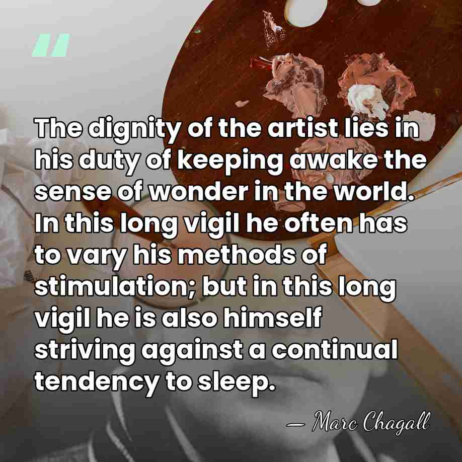 The dignity of the artist lies in his duty of keeping awake&hellip; - Marc Chagall