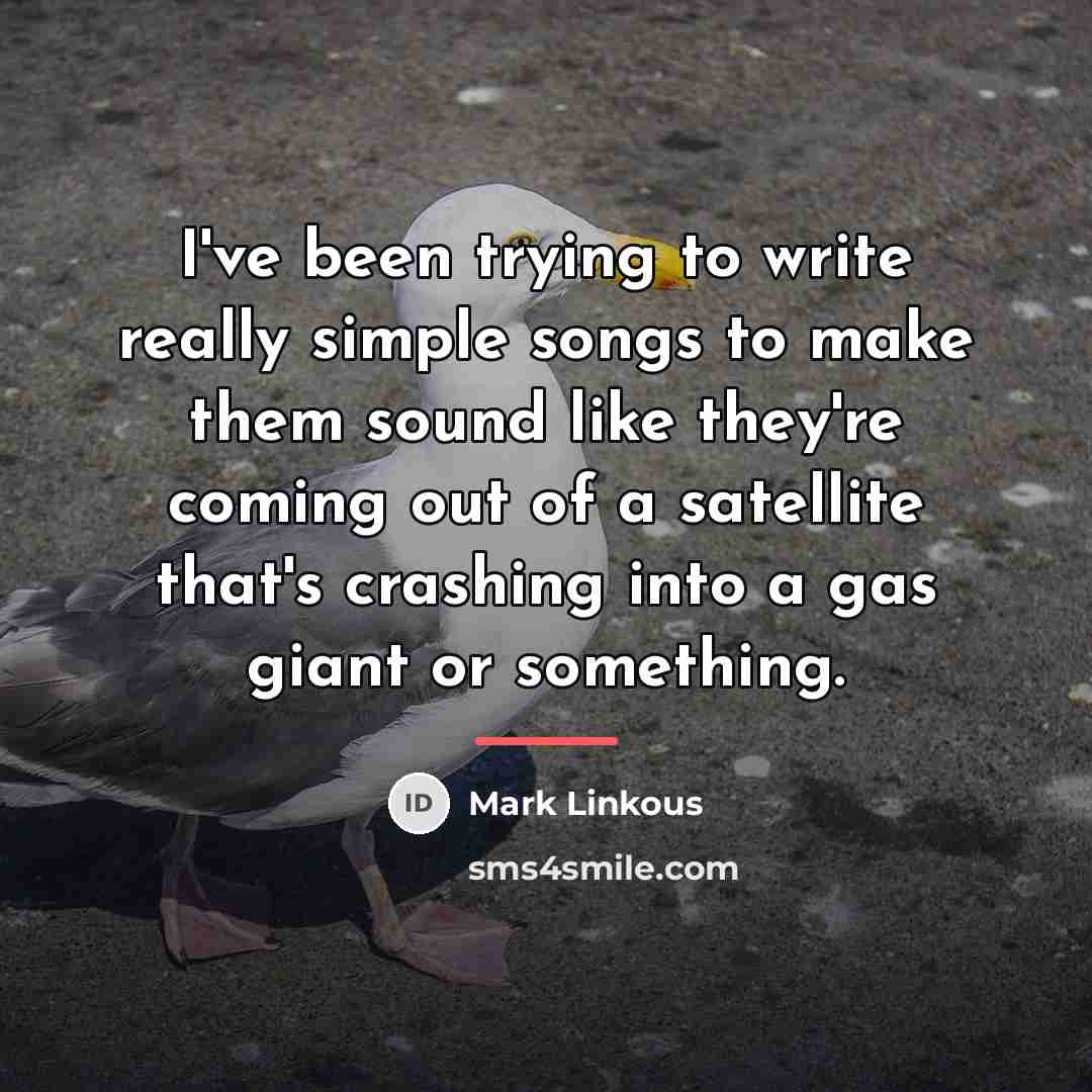 “I've been trying to write really simple songs to make…” quote by Mark Linkous