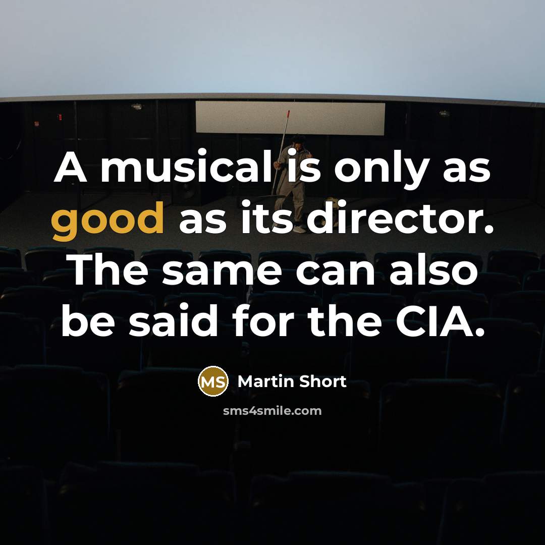 “A musical is only as good as its director. The…” quote by Martin Short