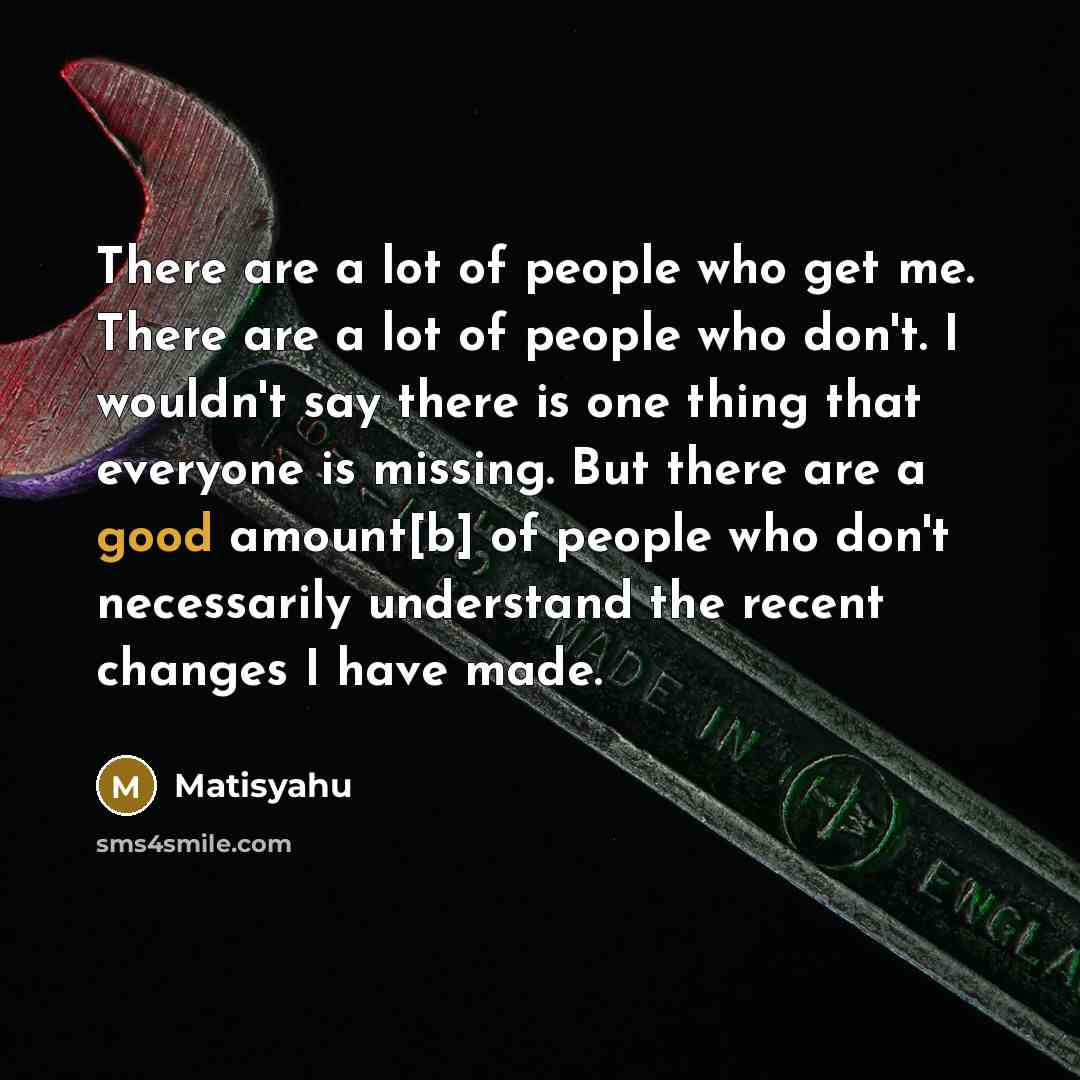 “There are a lot of people who get me. There…” quote by Matisyahu