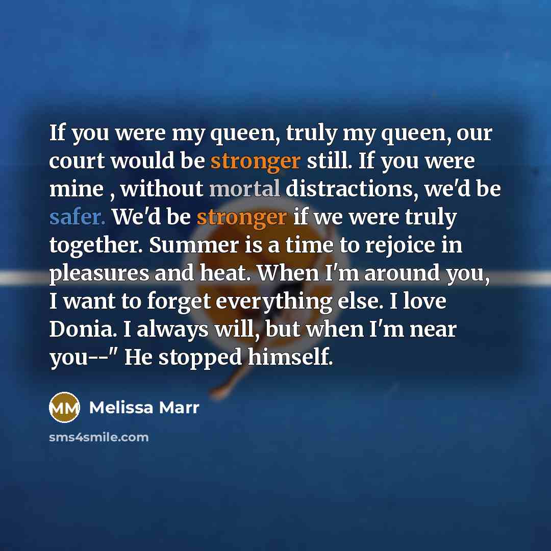 “If you were my queen, truly my queen, our court…” quote by Melissa Marr