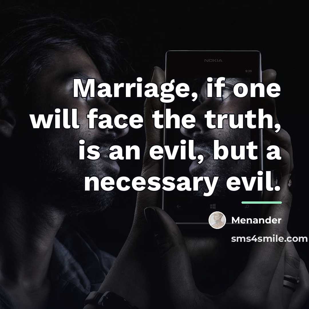 “Marriage, if one will face the truth, is an evil,…” quote by Menander