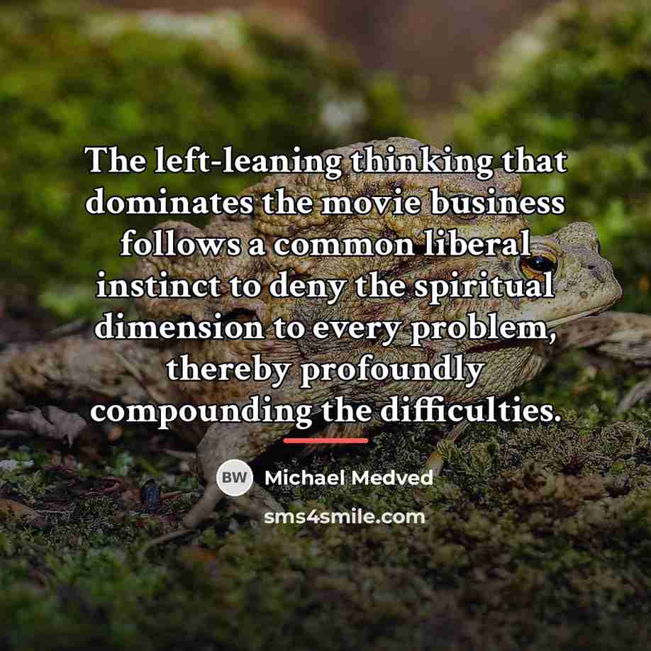 “The left-leaning thinking that dominates the movie business follows a…” quote by Michael Medved