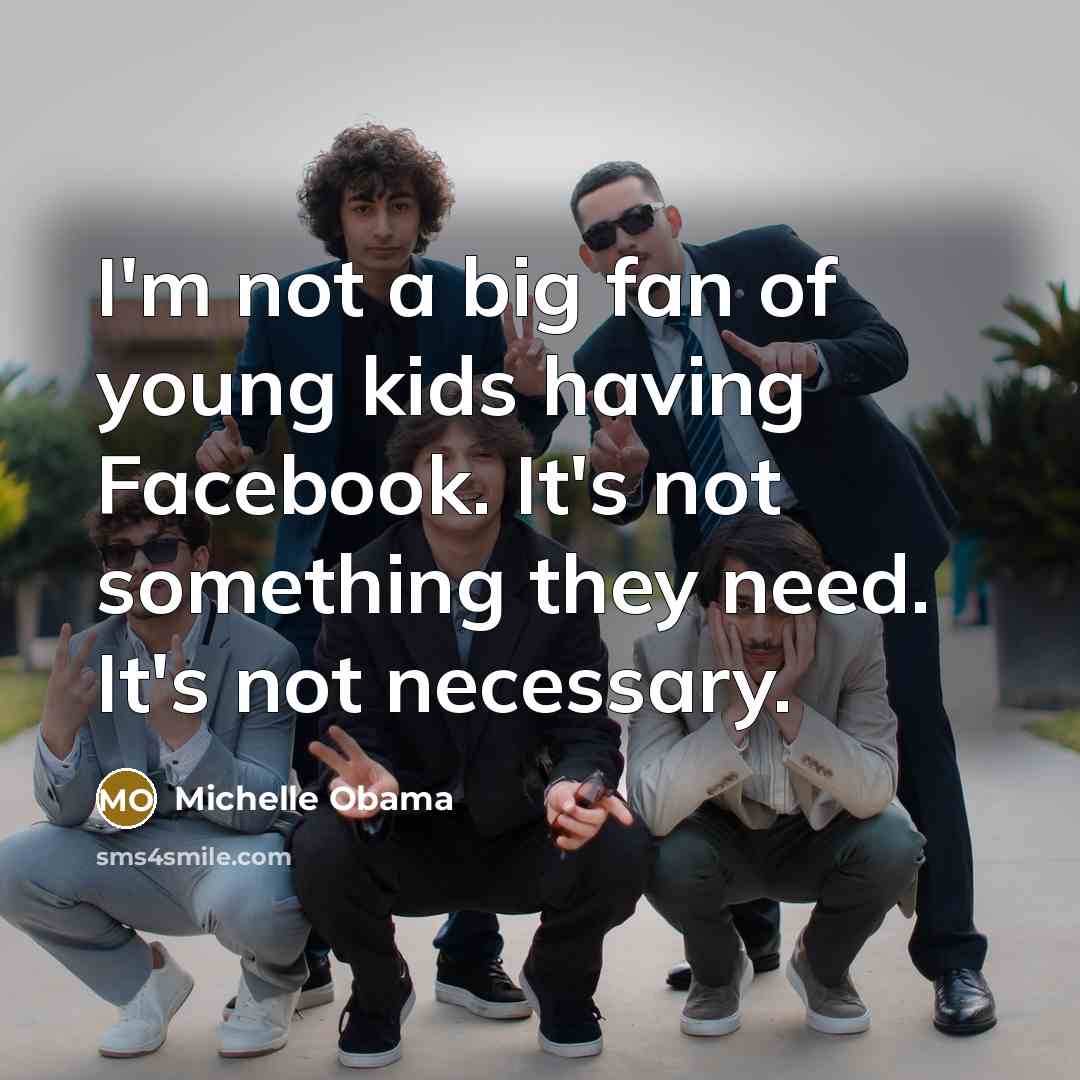 “I'm not a big fan of young kids having Facebook.…” quote by Michelle Obama