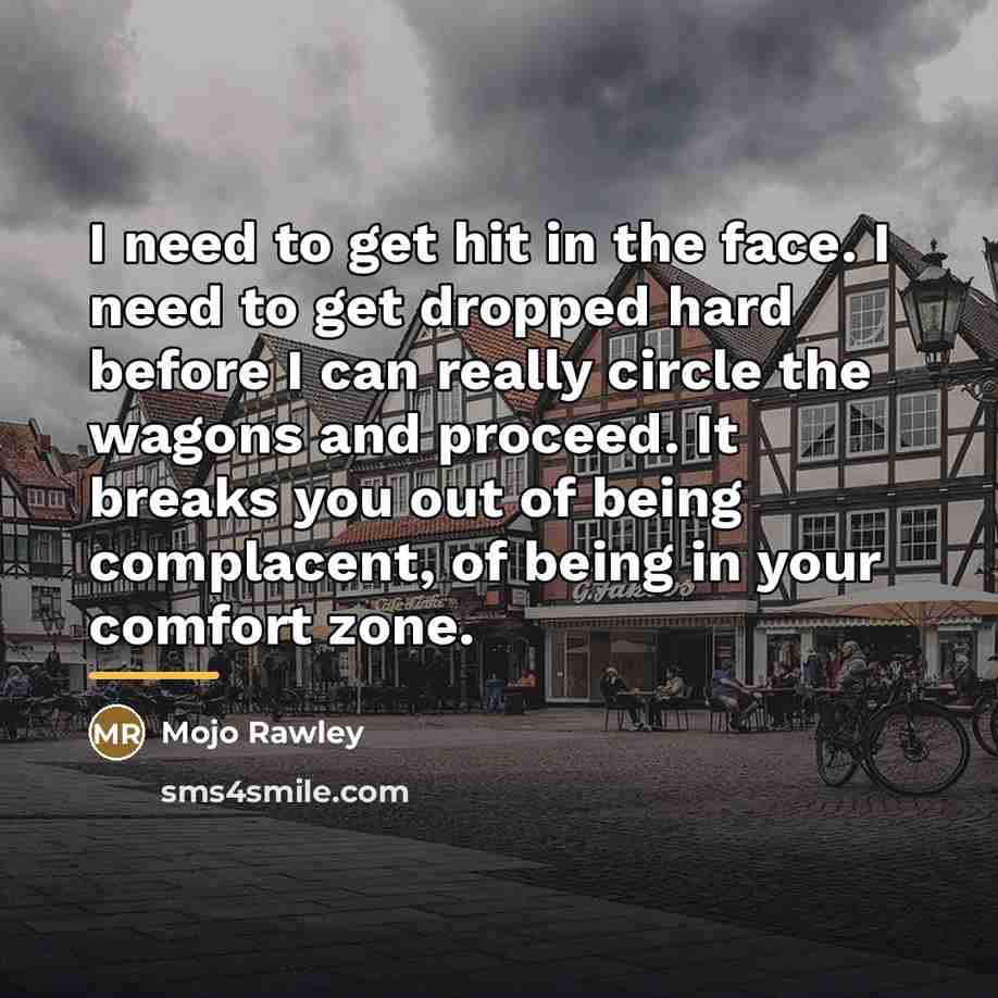 “I need to get hit in the face. I need…” quote by Mojo Rawley