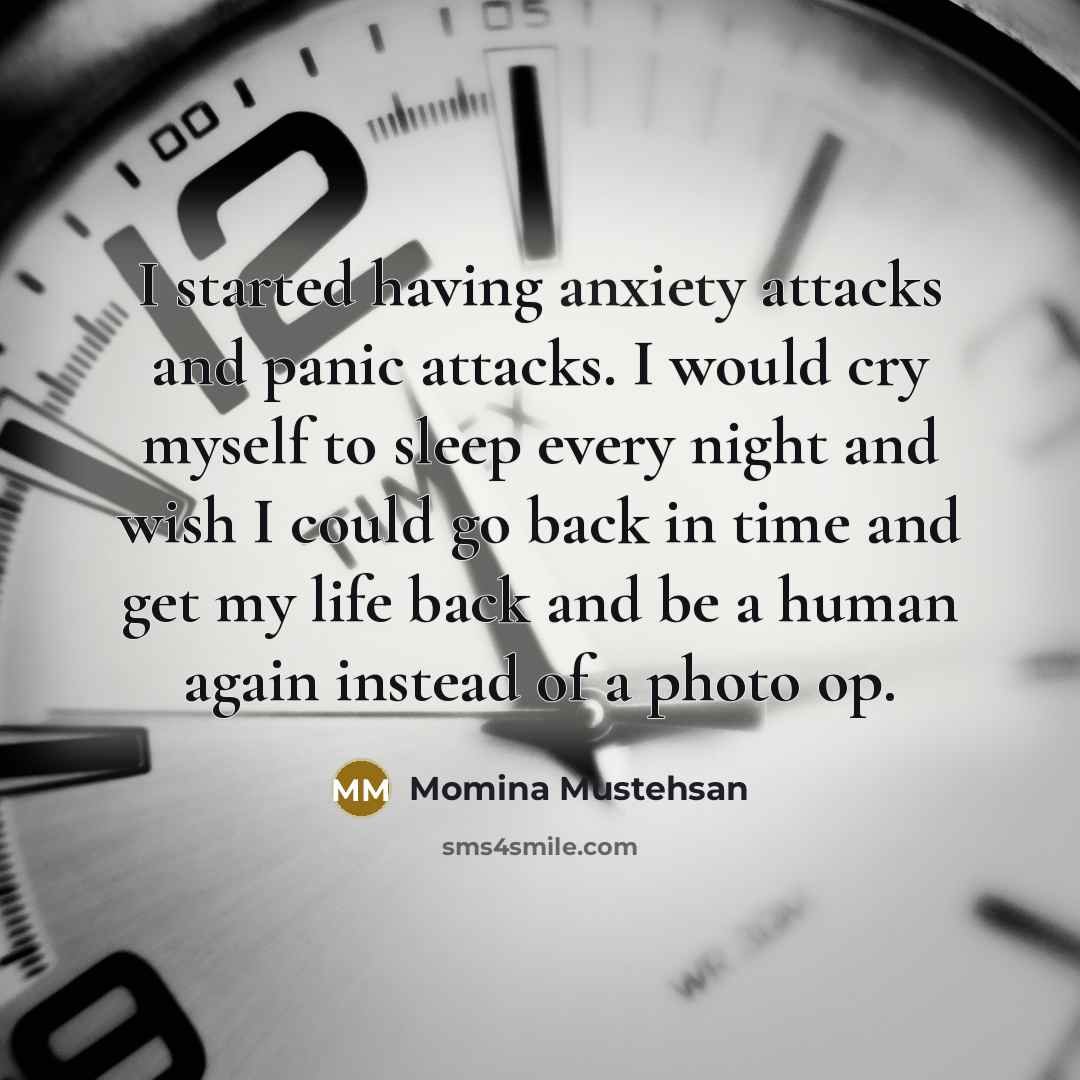 “I started having anxiety attacks and panic attacks. I would…” quote by Momina Mustehsan