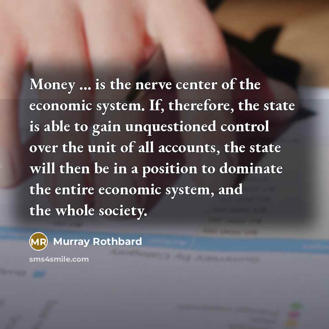 “Money ... is the nerve center of the economic system.…” quote by Murray Rothbard