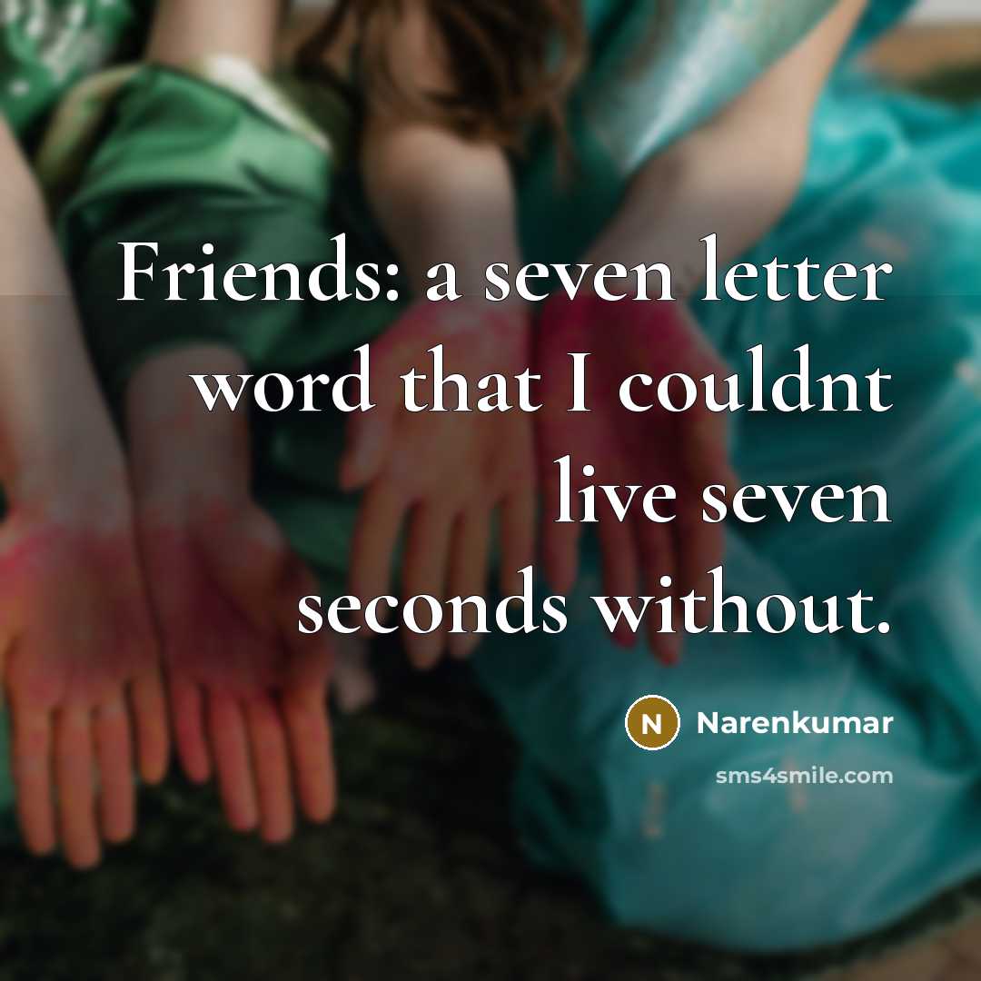 “Friends: a seven letter word that I couldnt live seven…” quote by Narenkumar