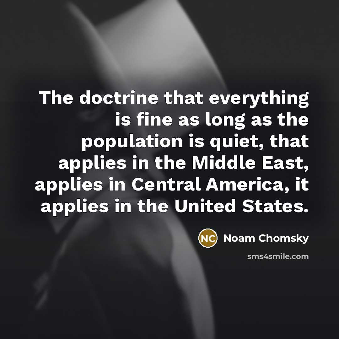 “The doctrine that everything is fine as long as the…” quote by Noam Chomsky