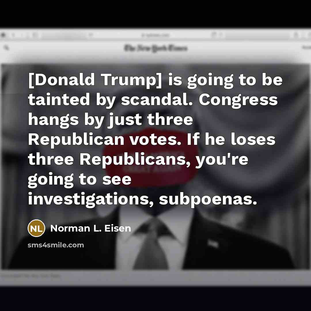 “[Donald Trump] is going to be tainted by scandal. Congress…” quote by Norman L. Eisen