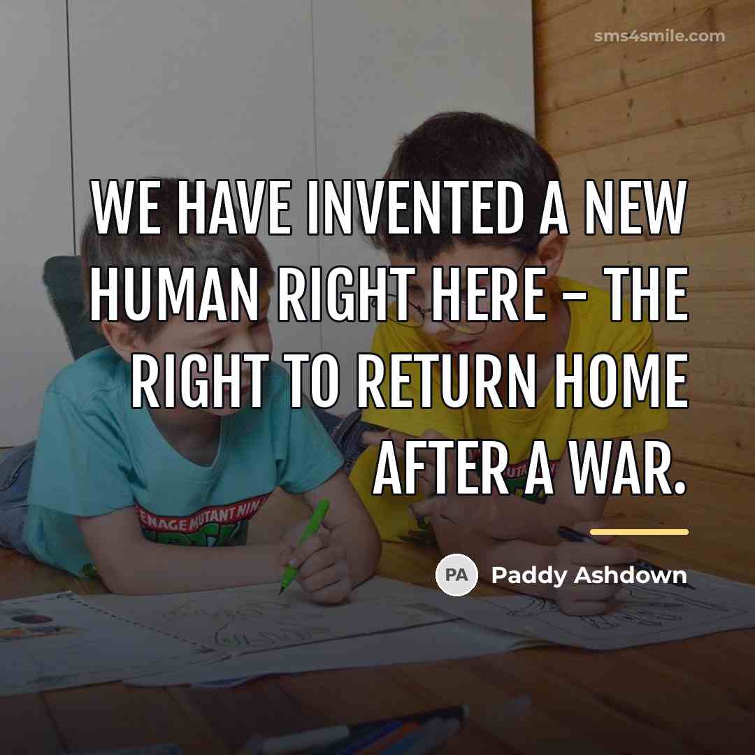 “We have invented a new human right here - the…” quote by Paddy Ashdown