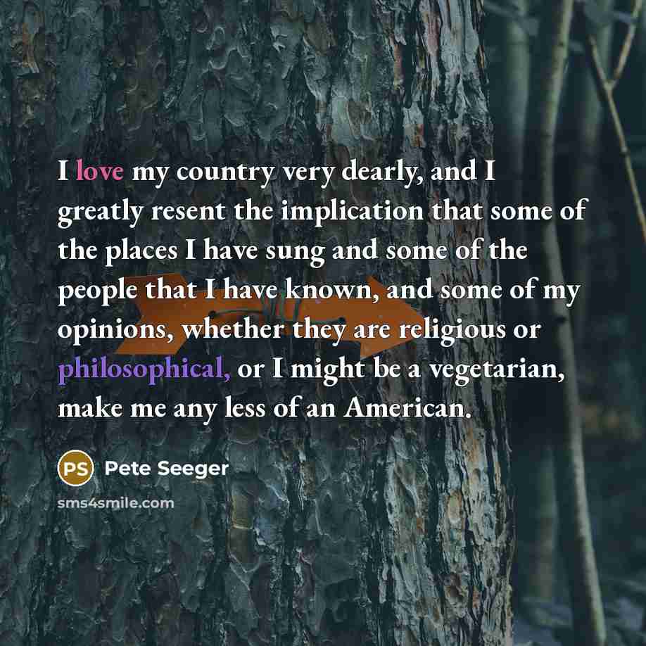 “I love my country very dearly, and I greatly resent…” quote by Pete Seeger