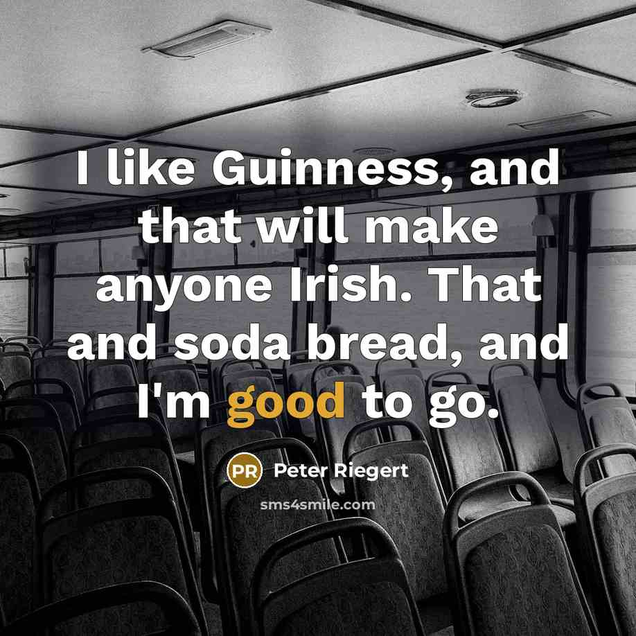 “I like Guinness, and that will make anyone Irish. That…” quote by Peter Riegert