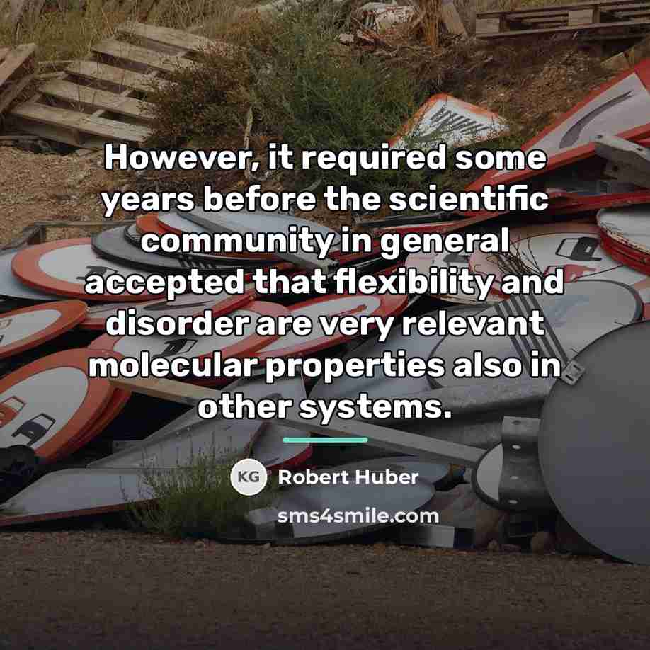 “However, it required some years before the scientific community in…” quote by Robert Huber
