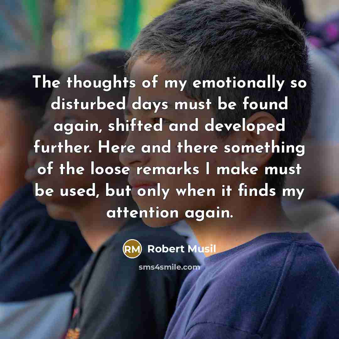 “The thoughts of my emotionally so disturbed days must be…” quote by Robert Musil