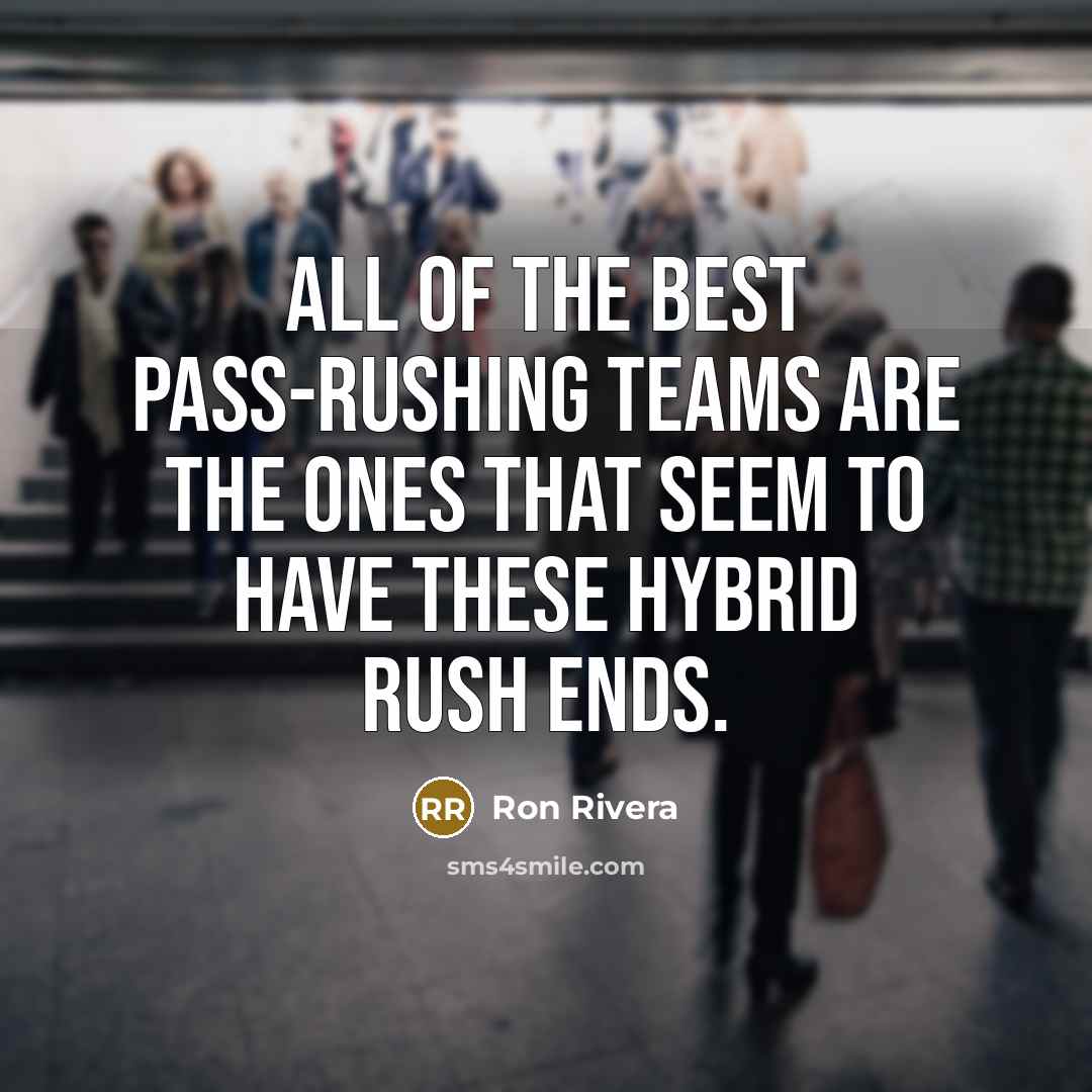 “All of the best pass-rushing teams are the ones that…” quote by Ron Rivera
