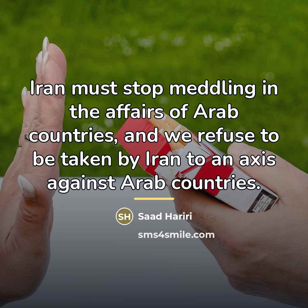 “Iran must stop meddling in the affairs of Arab countries,…” quote by Saad Hariri