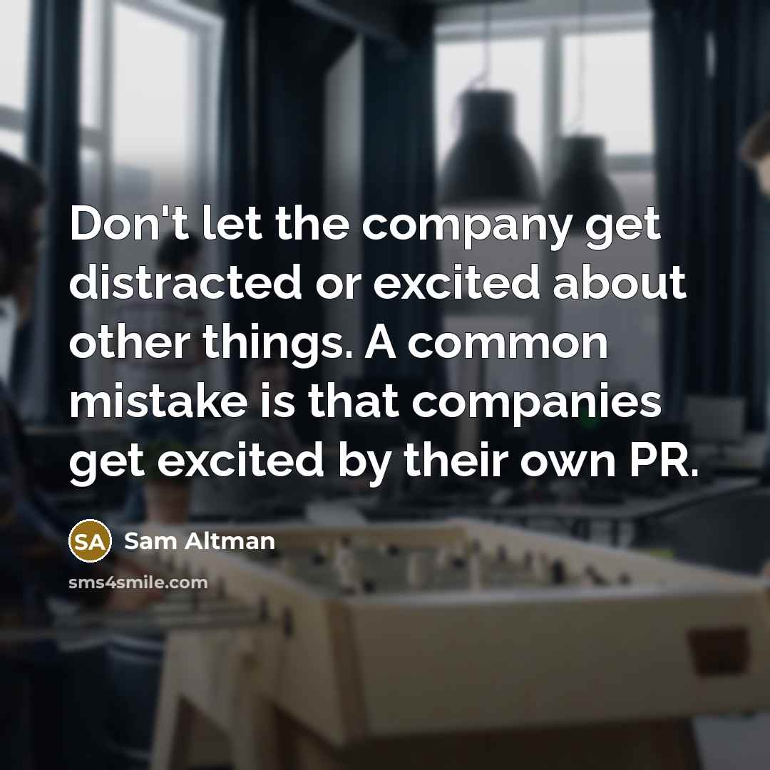 “Don't let the company get distracted or excited about other…” quote by Sam Altman