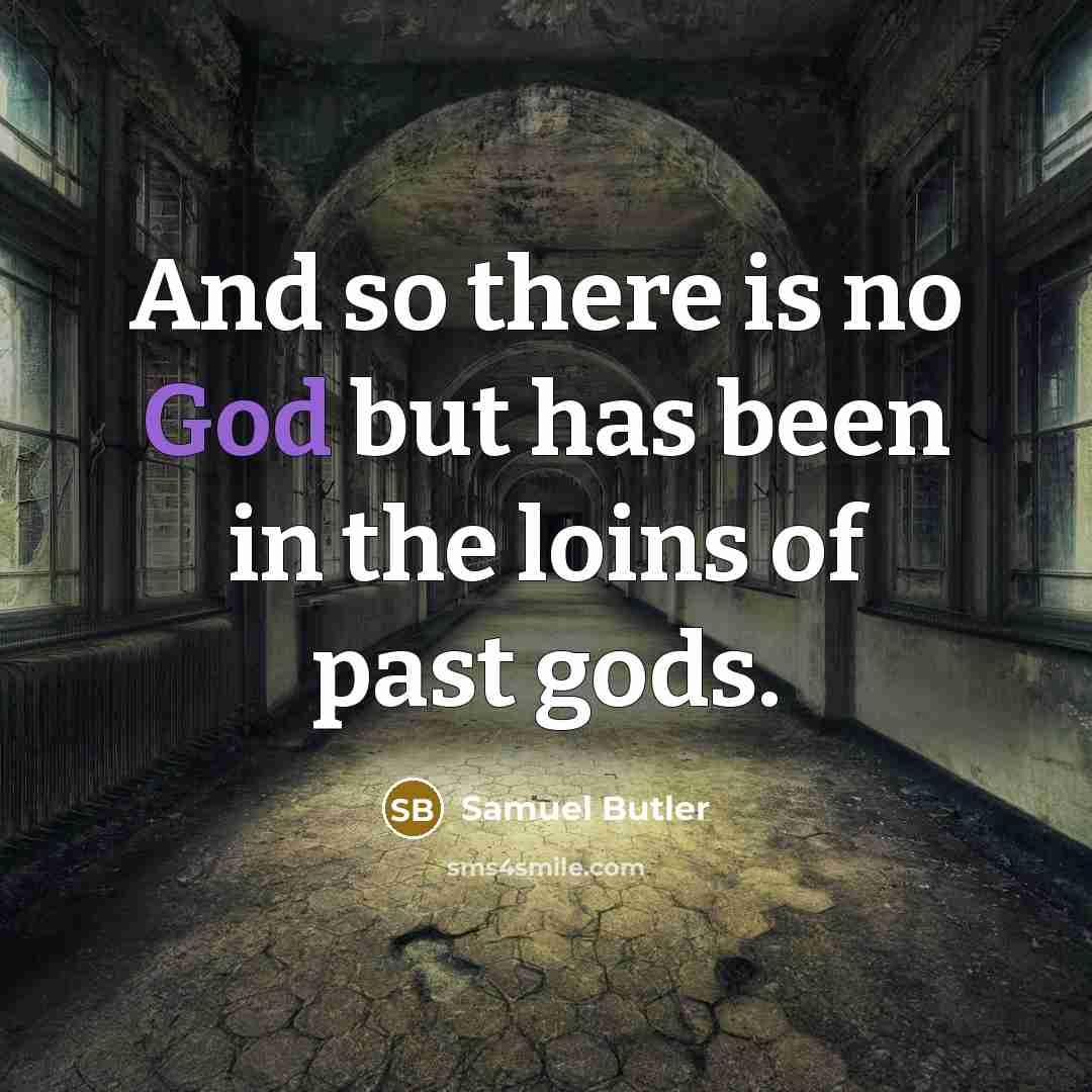 “And so there is no God but has been in…” quote by Samuel Butler