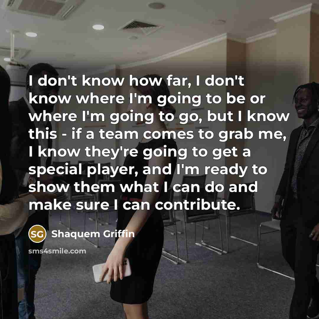 “I don't know how far, I don't know where I'm…” quote by Shaquem Griffin