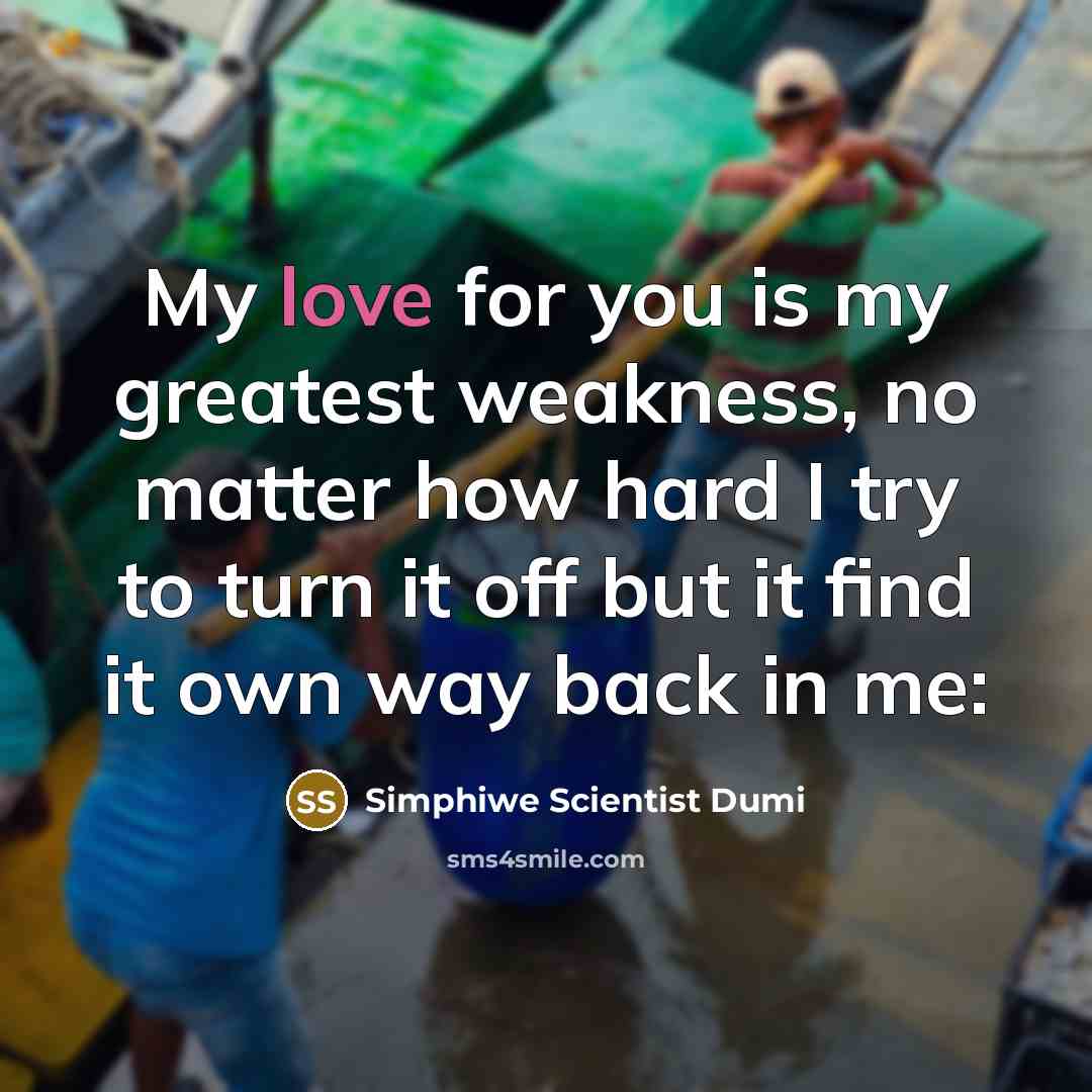 “My love for you is my greatest weakness, no matter…” quote by Simphiwe Scientist Dumi