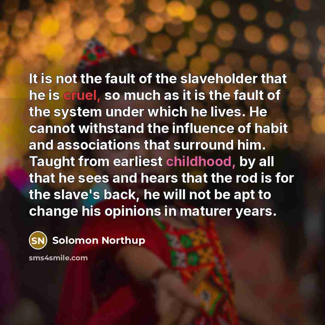 “It is not the fault of the slaveholder that he…” quote by Solomon Northup