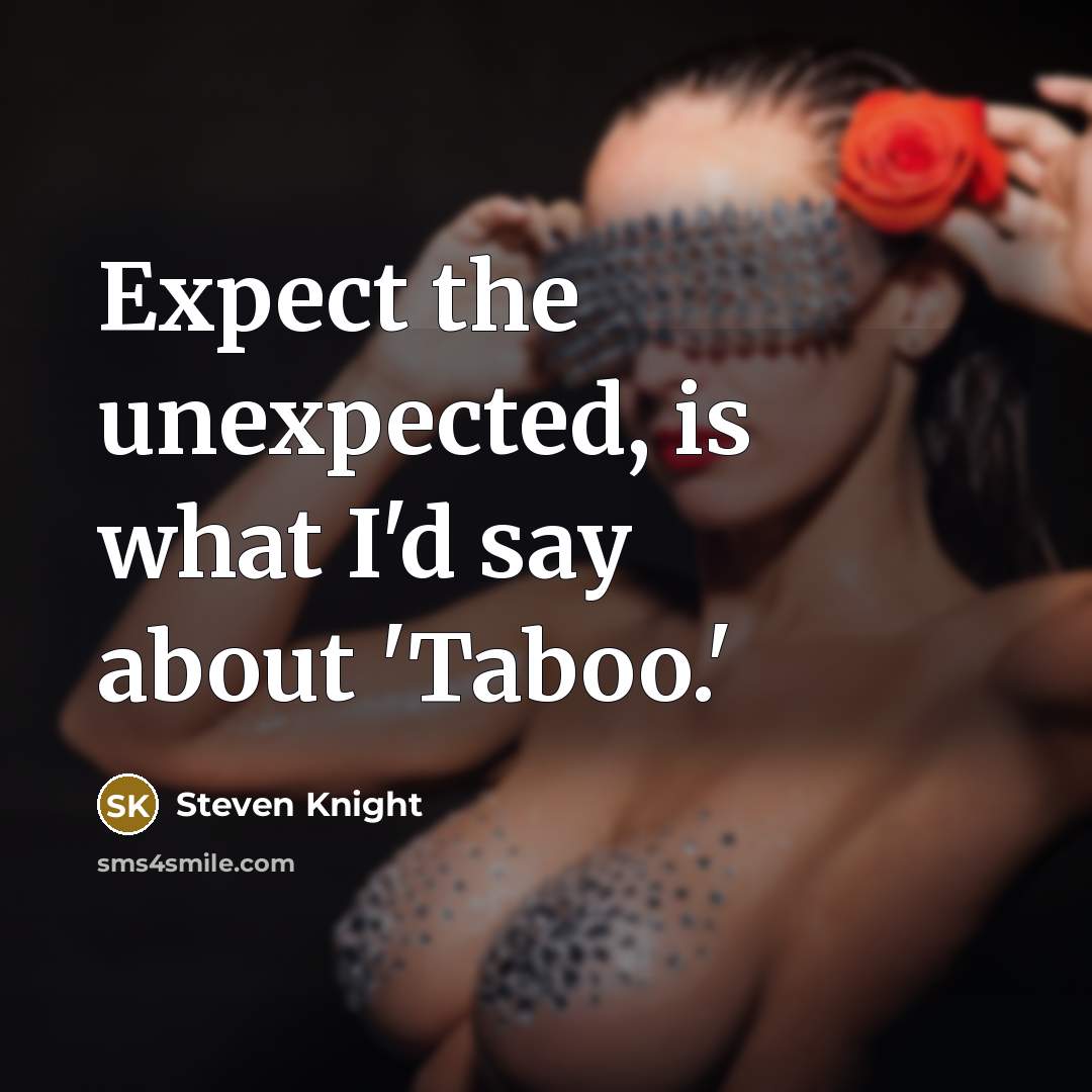 “Expect the unexpected, is what I'd say about 'Taboo.'…” quote by Steven Knight