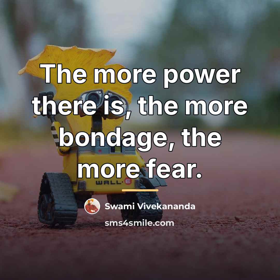 “The more power there is, the more bondage, the more…” quote by Swami Vivekananda