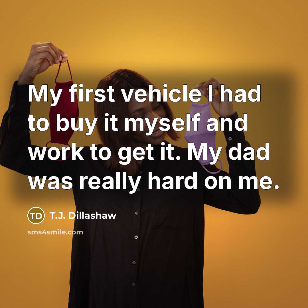 “My first vehicle I had to buy it myself and…” quote by T.J. Dillashaw