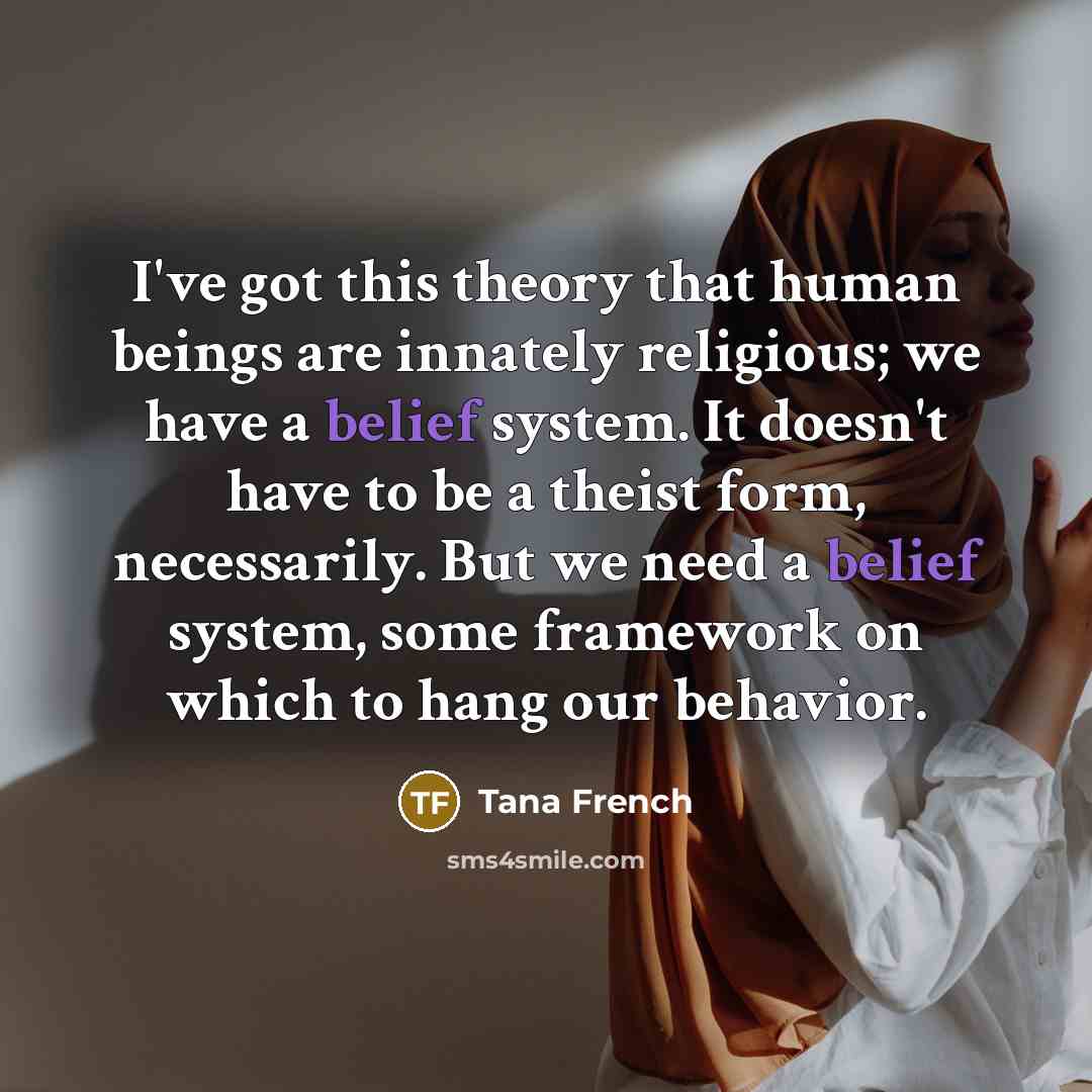 “I've got this theory that human beings are innately religious;…” quote by Tana French